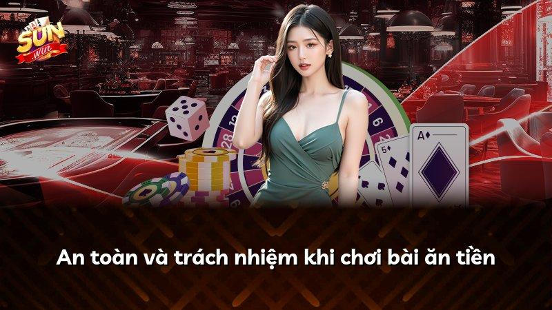 An toàn và trách nhiệm khi chơi bài ăn tiền