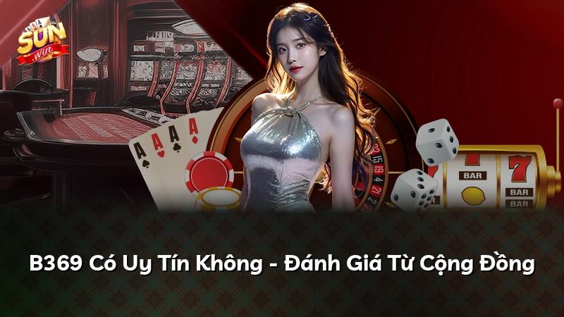 B369 Có Uy Tín Không - Đánh Giá Từ Cộng Đồng