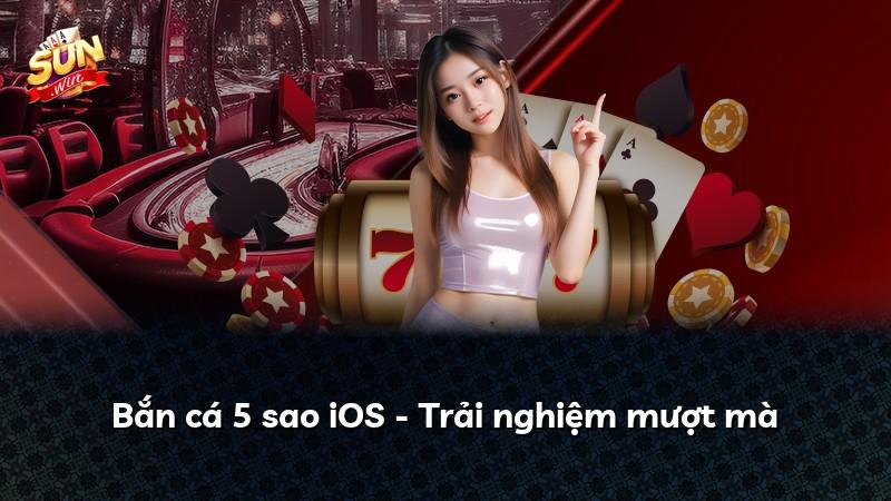 Bắn cá 5 sao iOS - Trải nghiệm mượt mà