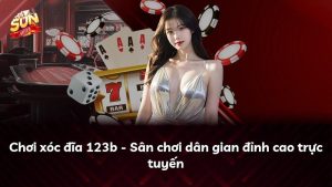 Chơi xóc đĩa 123b – Sân chơi dân gian đỉnh cao trực tuyến