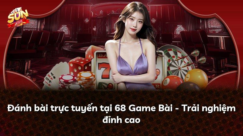 Đánh bài trực tuyến tại 68 Game Bài - Trải nghiệm đỉnh cao