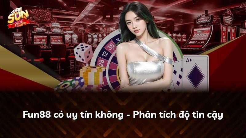 Fun88 có uy tín không - Phân tích độ tin cậy