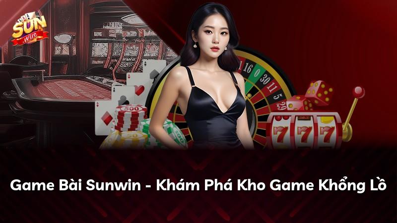 Game Bài Sunwin - Khám Phá Kho Game Khổng Lồ