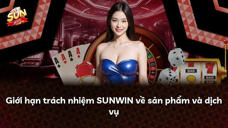 Giới hạn trách nhiệm SUNWIN về sản phẩm và dịch vụ