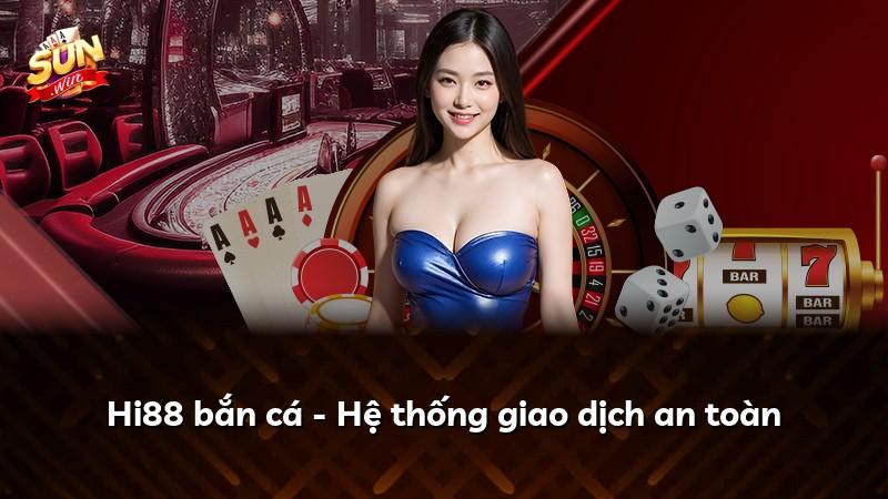 Hi88 bắn cá - Hệ thống giao dịch an toàn