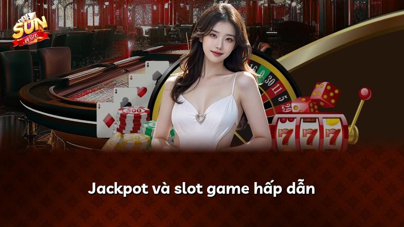 Jackpot và slot game hấp dẫn