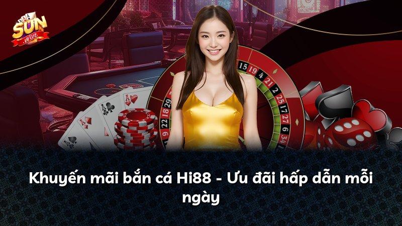 Khuyến mãi bắn cá Hi88 - Ưu đãi hấp dẫn mỗi ngày