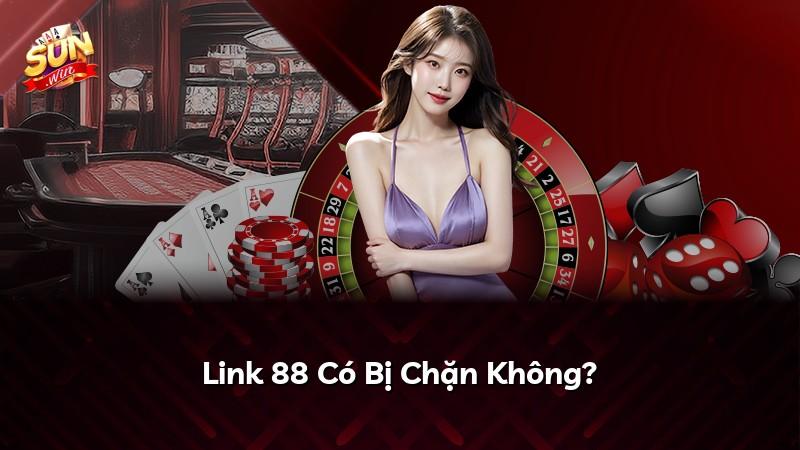 Link 88 Có Bị Chặn Không?