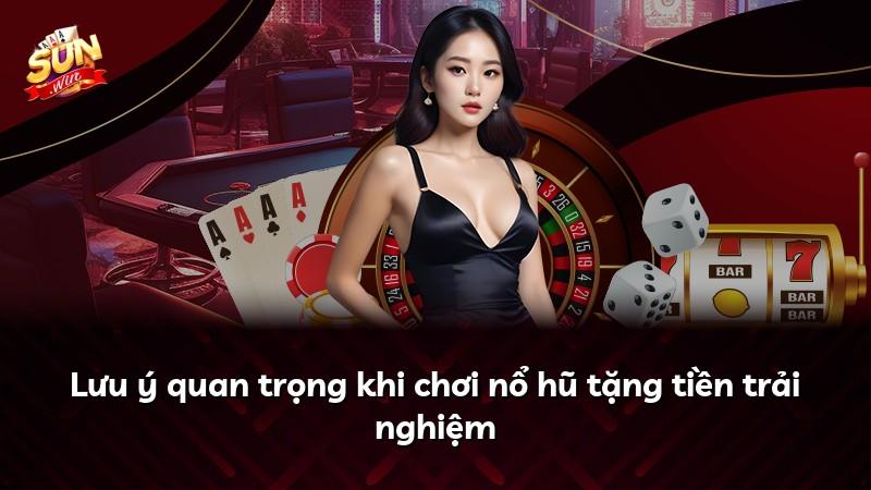 Lưu ý quan trọng khi chơi nổ hũ tặng tiền trải nghiệm