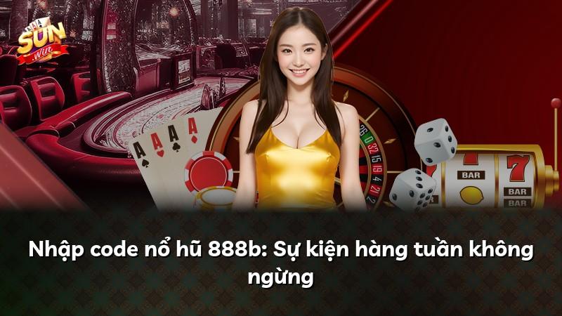 Nhập code nổ hũ 888b: Sự kiện hàng tuần không ngừng