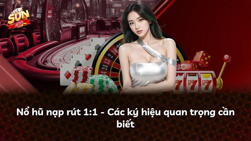Nổ hũ nạp rút 1:1 - Các ký hiệu quan trọng cần biết