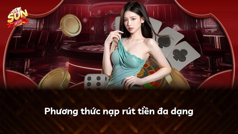 Phương thức nạp rút tiền đa dạng