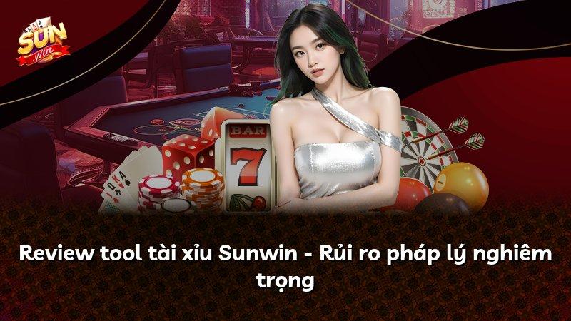Review tool tài xỉu Sunwin - Rủi ro pháp lý nghiêm trọng