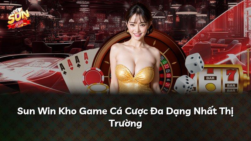 Sun Win Kho Game Cá Cược Đa Dạng Nhất Thị Trường