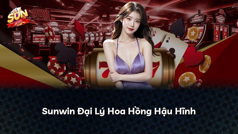 Sunwin Đại Lý Hoa Hồng Hậu Hĩnh