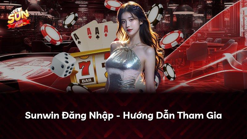 Sunwin Đăng Nhập - Hướng Dẫn Tham Gia