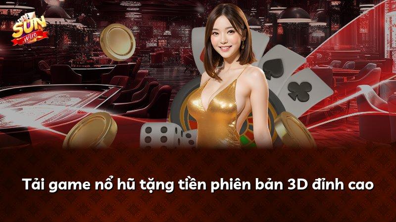Tải game nổ hũ tặng tiền phiên bản 3D đỉnh cao