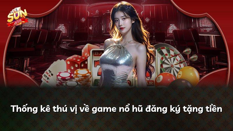 Thống kê thú vị về game nổ hũ đăng ký tặng tiền