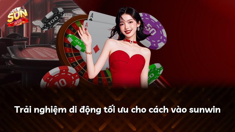 Trải nghiệm di động tối ưu cho cách vào sunwin