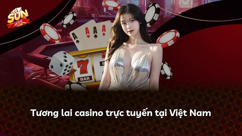 Tương lai casino trực tuyến tại Việt Nam